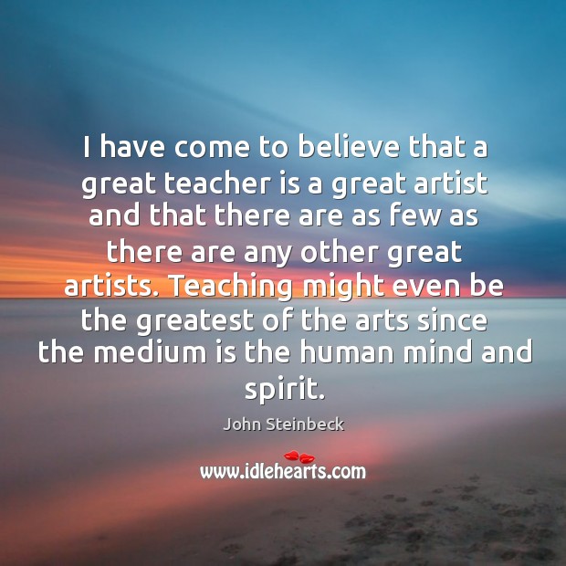 Teaching might even be the greatest of the arts since the medium is the human mind and spirit. Image