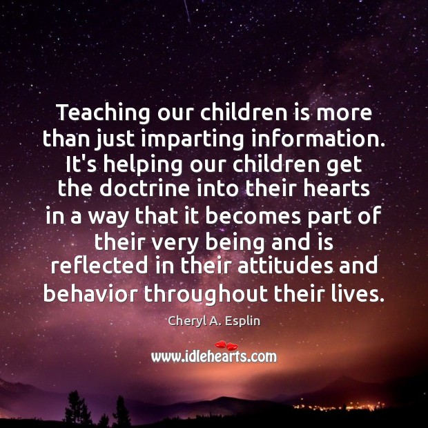 Teaching our children is more than just imparting information. It’s helping our Cheryl A. Esplin Picture Quote