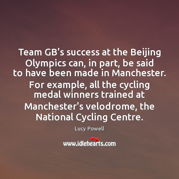 Team GB’s success at the Beijing Olympics can, in part, be said Lucy Powell Picture Quote
