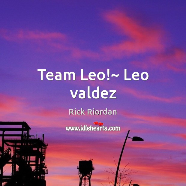 Team Leo!~ Leo valdez Team Quotes Image