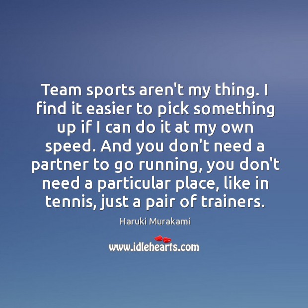 Team sports aren’t my thing. I find it easier to pick something Image
