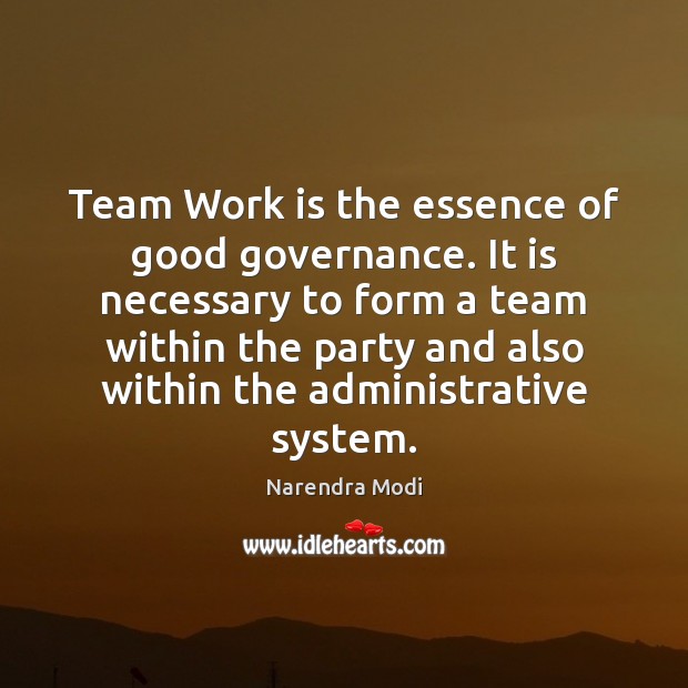 Team Work is the essence of good governance. It is necessary to Work Quotes Image