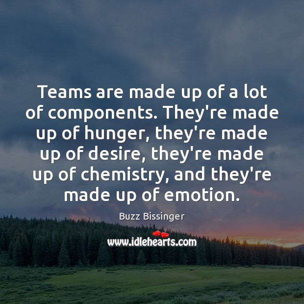 Teams are made up of a lot of components. They’re made up Image