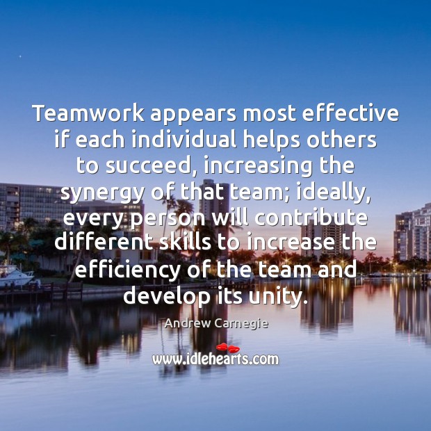Teamwork appears most effective if each individual helps others to succeed, increasing Andrew Carnegie Picture Quote