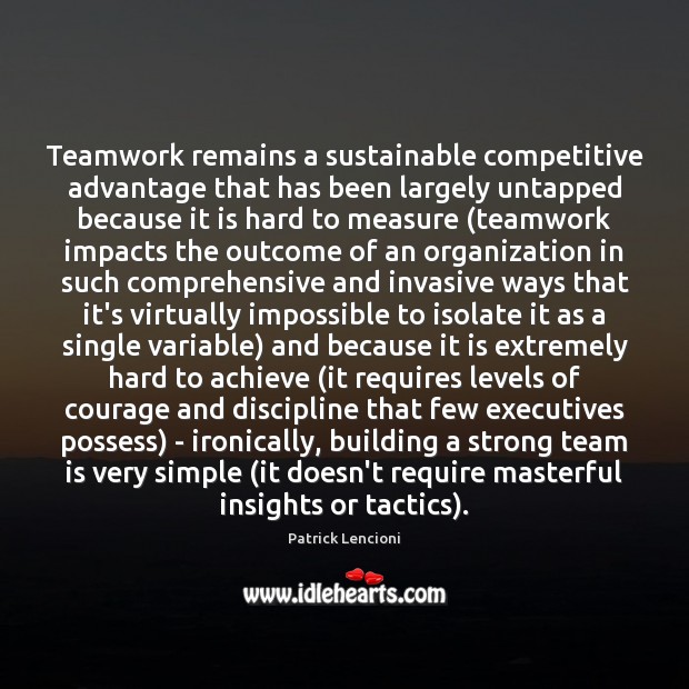 Teamwork remains a sustainable competitive advantage that has been largely untapped because Teamwork Quotes Image