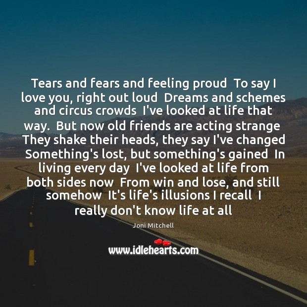 Tears and fears and feeling proud  To say I love you, right I Love You Quotes Image