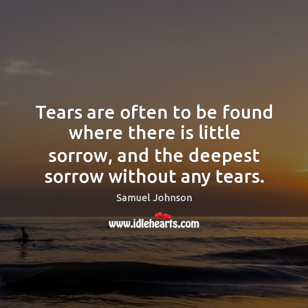 Tears are often to be found where there is little sorrow, and Image