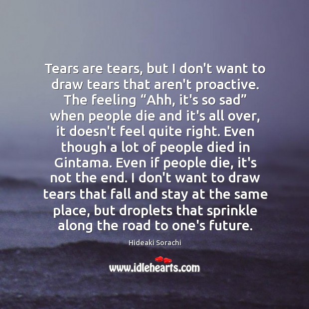 Tears are tears, but I don’t want to draw tears that aren’t Hideaki Sorachi Picture Quote