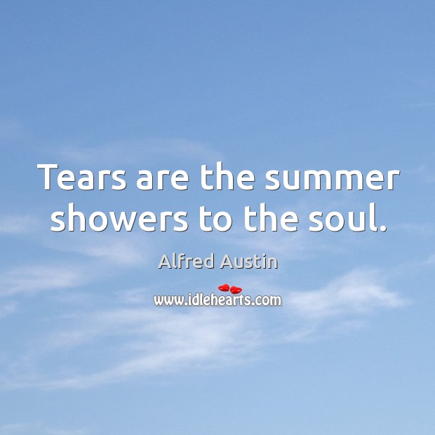 Tears are the summer showers to the soul. Image