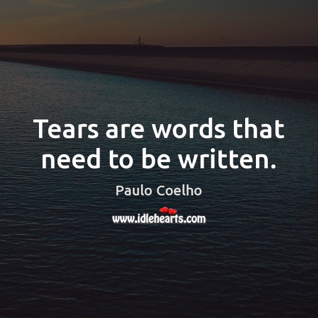 Tears are words that need to be written. Image