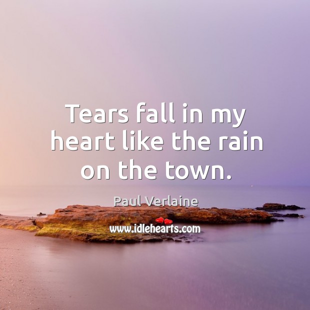 Tears fall in my heart like the rain on the town. Image