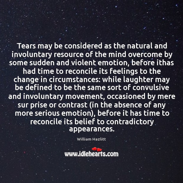 Tears may be considered as the natural and involuntary resource of the William Hazlitt Picture Quote