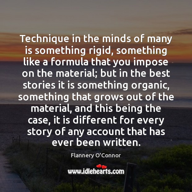 Technique in the minds of many is something rigid, something like a Flannery O’Connor Picture Quote