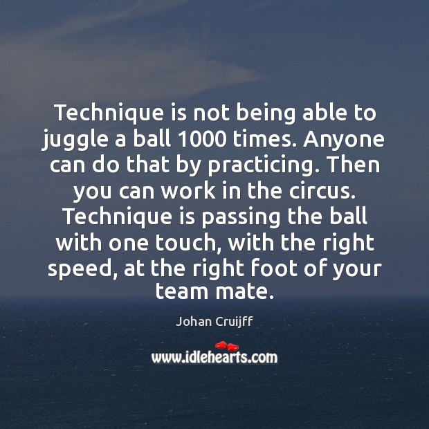 Technique is not being able to juggle a ball 1000 times. Anyone can Image