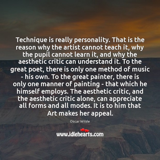 Technique is really personality. That is the reason why the artist cannot Oscar Wilde Picture Quote