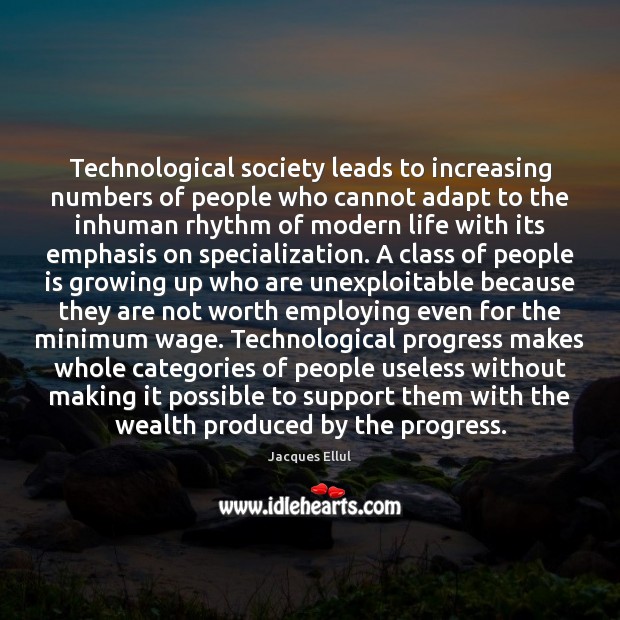 Technological society leads to increasing numbers of people who cannot adapt to Jacques Ellul Picture Quote