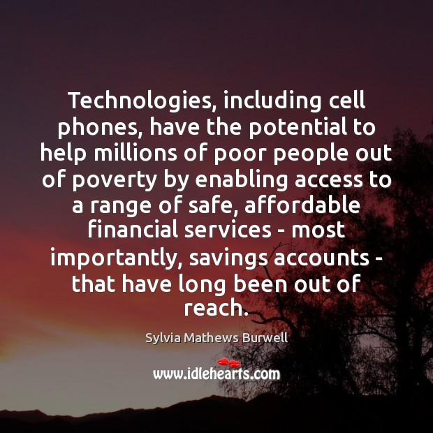 Technologies, including cell phones, have the potential to help millions of poor Sylvia Mathews Burwell Picture Quote