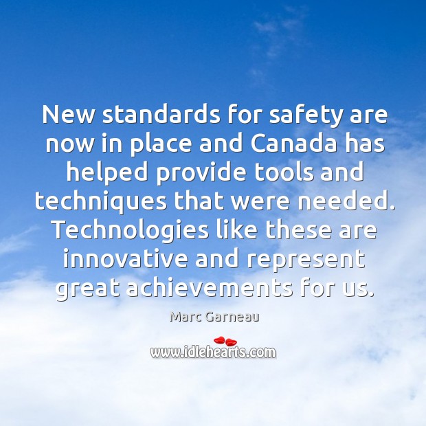 Technologies like these are innovative and represent great achievements for us. Marc Garneau Picture Quote