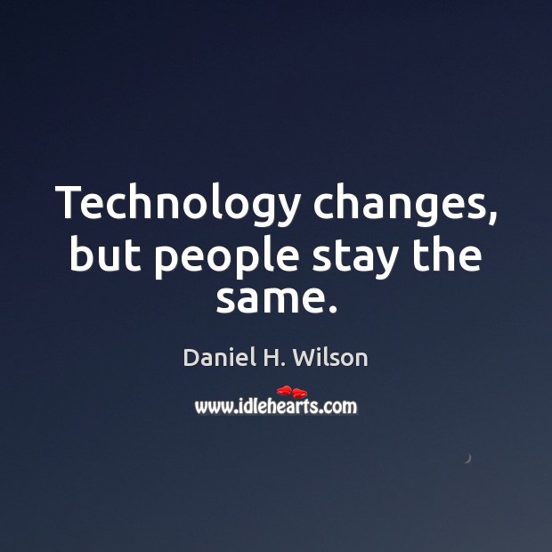 Technology changes, but people stay the same. Image