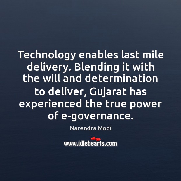 Technology enables last mile delivery. Blending it with the will and determination Narendra Modi Picture Quote