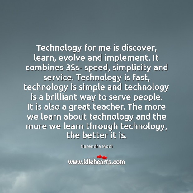 Technology for me is discover, learn, evolve and implement. It combines 3Ss- Technology Quotes Image