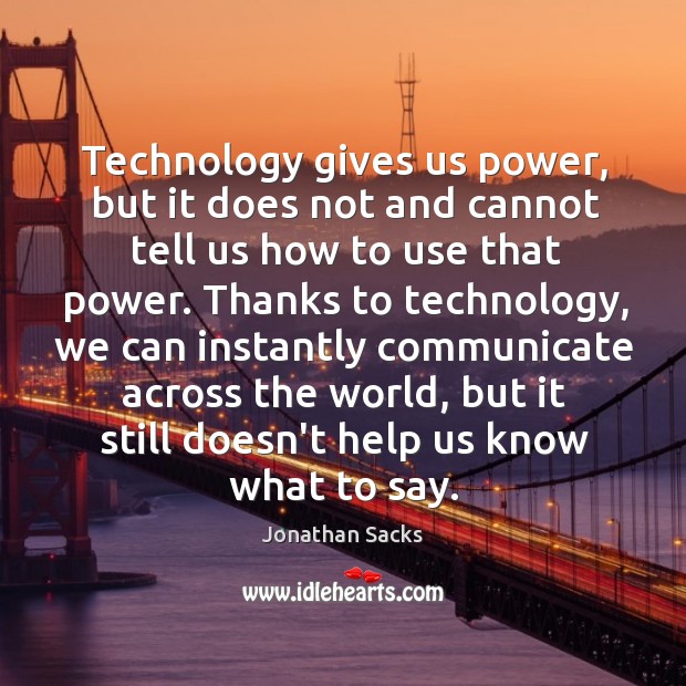 Technology gives us power, but it does not and cannot tell us Jonathan Sacks Picture Quote