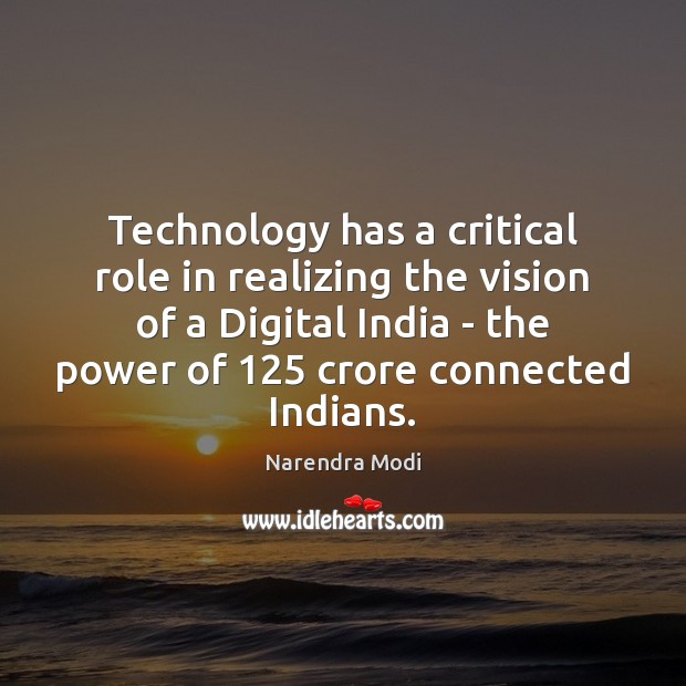 Technology has a critical role in realizing the vision of a Digital Narendra Modi Picture Quote
