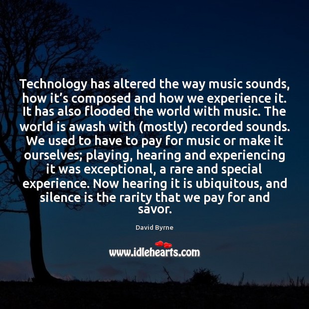 Technology has altered the way music sounds, how it’s composed and Silence Quotes Image