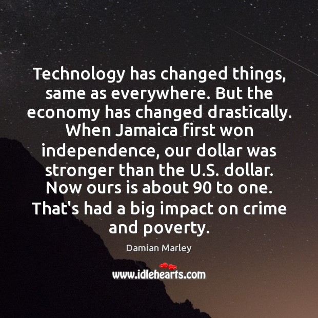 Technology has changed things, same as everywhere. But the economy has changed Damian Marley Picture Quote