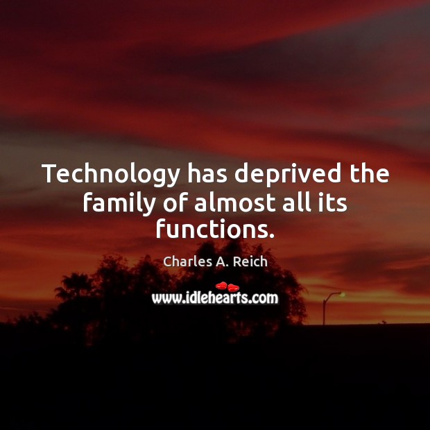 Technology has deprived the family of almost all its functions. Image