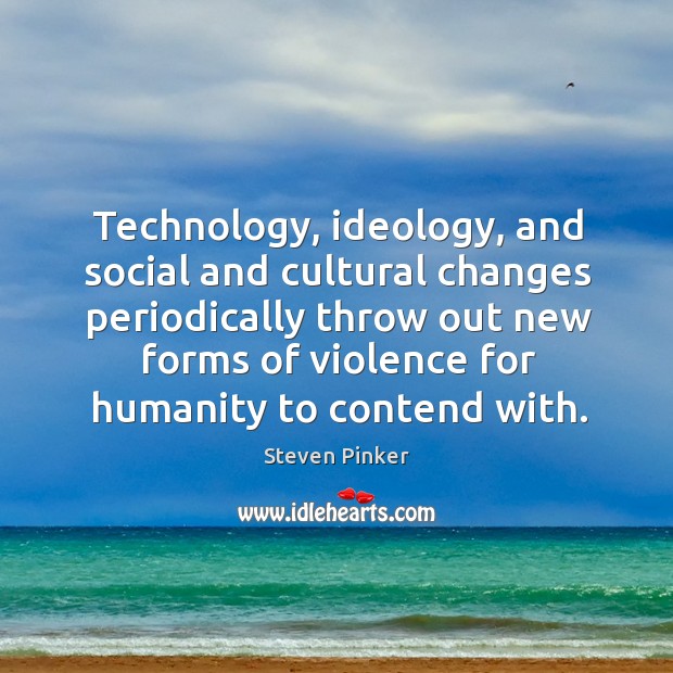 Technology, ideology, and social and cultural changes periodically throw out new forms Image