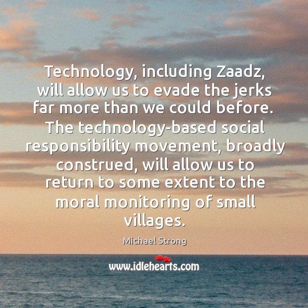 Technology, including Zaadz, will allow us to evade the jerks far more Social Responsibility Quotes Image