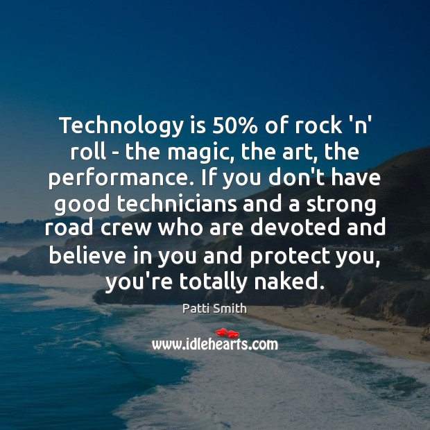 Technology is 50% of rock ‘n’ roll – the magic, the art, the Technology Quotes Image
