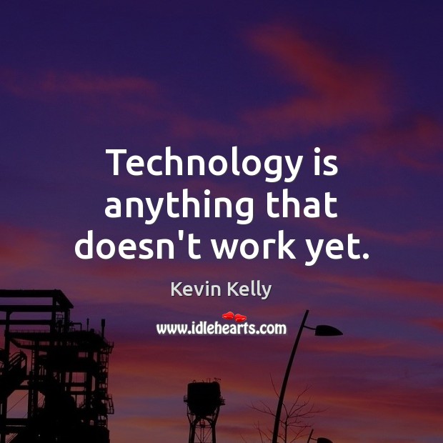 Technology is anything that doesn’t work yet. Technology Quotes Image