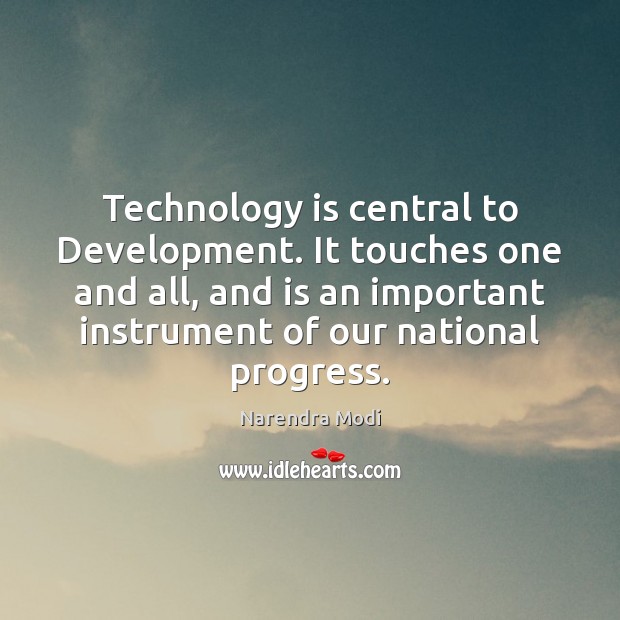 Technology is central to Development. It touches one and all, and is Technology Quotes Image