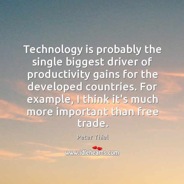 Technology is probably the single biggest driver of productivity gains for the Peter Thiel Picture Quote