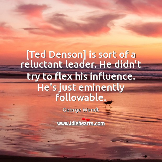 [Ted Denson] is sort of a reluctant leader. He didn’t try to Image
