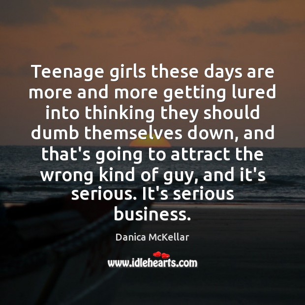 Teenage girls these days are more and more getting lured into thinking Danica McKellar Picture Quote