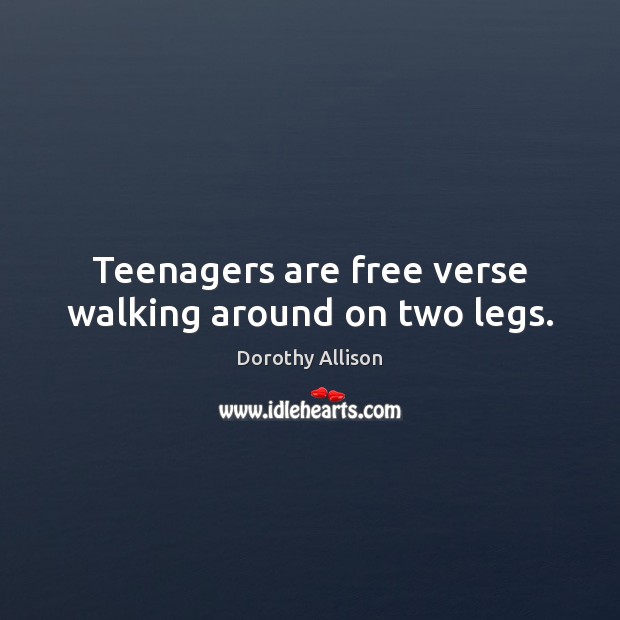 Teenagers are free verse walking around on two legs. Image