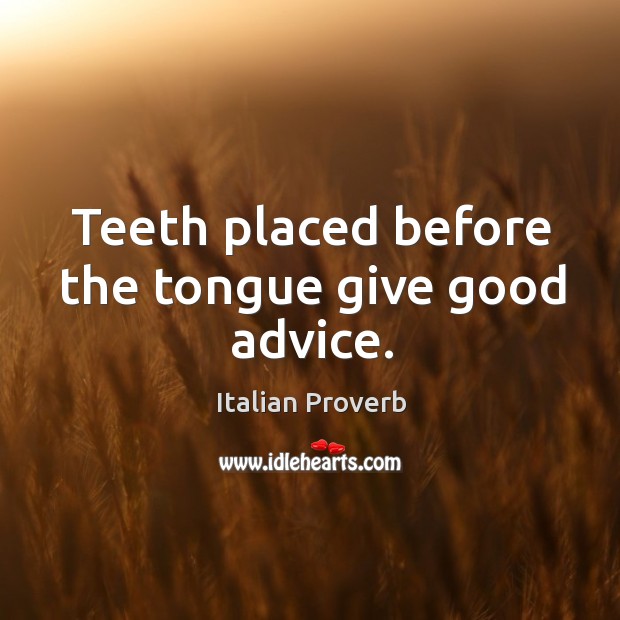 Teeth placed before the tongue give good advice. Image