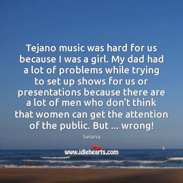 Tejano music was hard for us because I was a girl. My Image