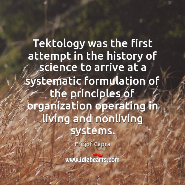 Tektology was the first attempt in the history of science to arrive Fritjof Capra Picture Quote