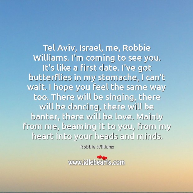 Tel Aviv, Israel, me, Robbie Williams. I’m coming to see you. It’s Image