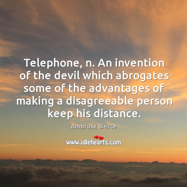 Telephone, n. An invention of the devil which abrogates some of the advantages Image