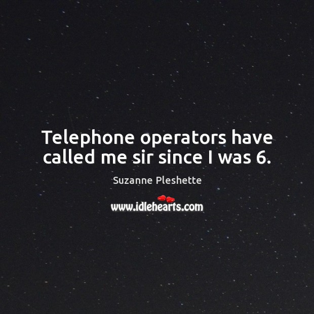 Telephone operators have called me sir since I was 6. Image