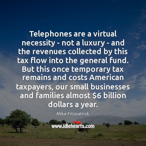 Telephones are a virtual necessity – not a luxury – and the Mike Fitzpatrick Picture Quote