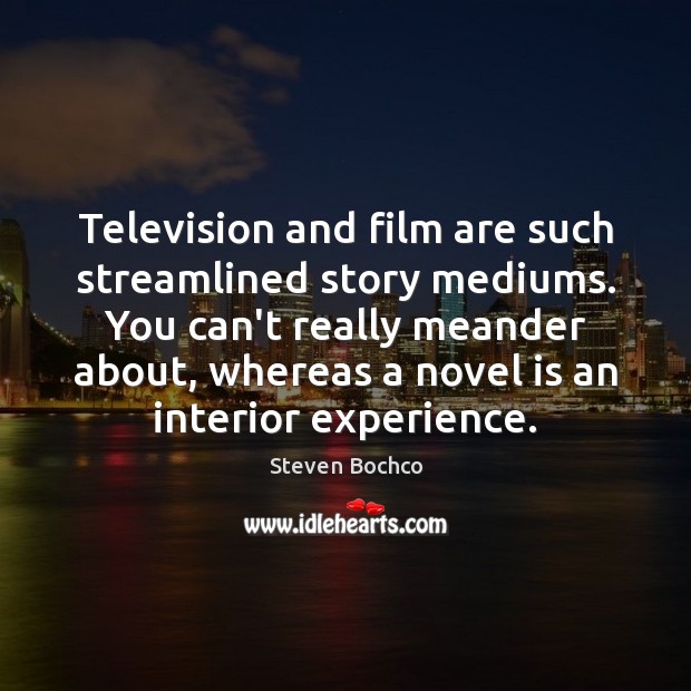 Television and film are such streamlined story mediums. You can’t really meander Steven Bochco Picture Quote