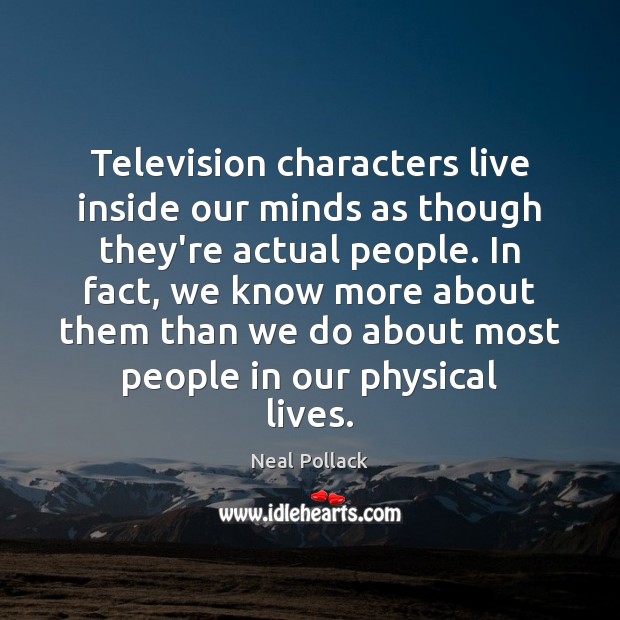 Television characters live inside our minds as though they’re actual people. In Image
