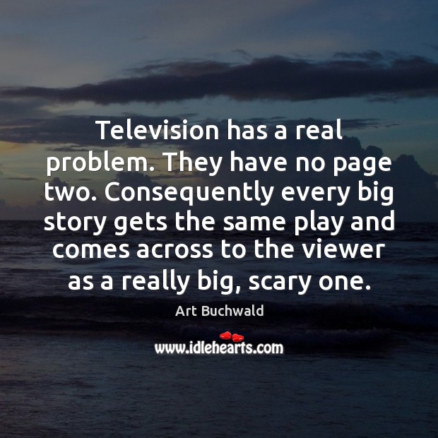 Television has a real problem. They have no page two. Consequently every Image