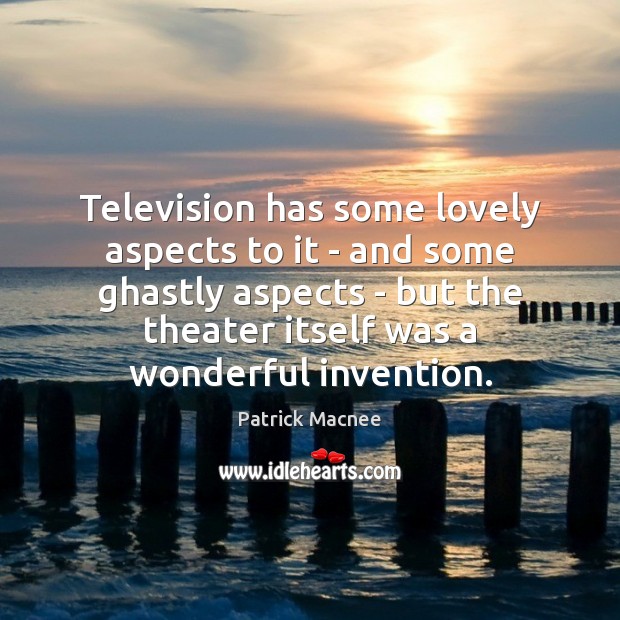 Television has some lovely aspects to it – and some ghastly aspects Patrick Macnee Picture Quote